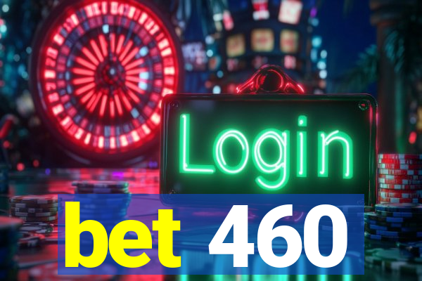 bet 460